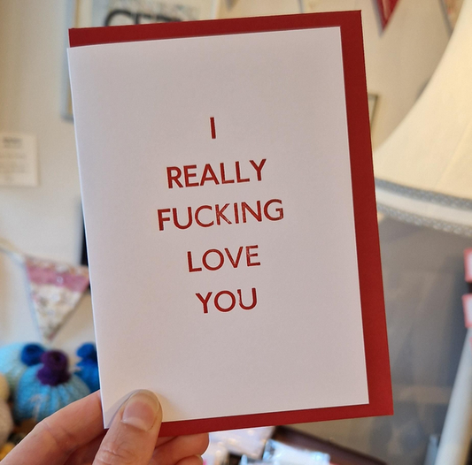 I Really Fucking Love You Card