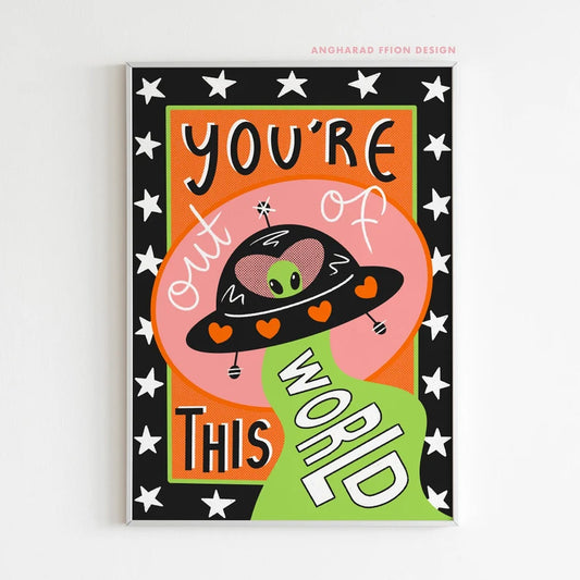 Your Out Of This World A5 Print